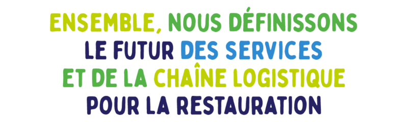 Ensemble, nous définissons le futur des services et de la chaîne logistique pour la restauration